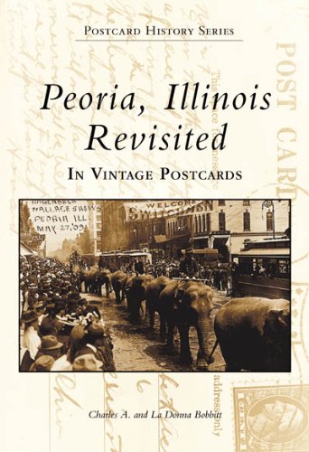 Peoria, Illinois Revisited: In Vintage Postcards (The Postcard History)