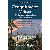 Conquistador Voices (vol I): The Spanish Conquest of the Americas as Recounted Largely by the Participants (Volume 1)