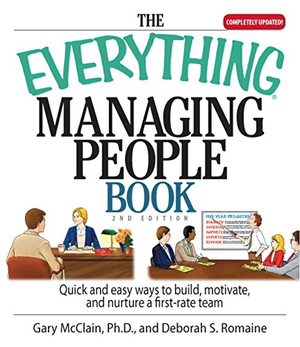 The Everything Managing People Book: Quick And Easy Ways to Build, Motivate, And Nurture a First-rate Team (EverythingÂ®)