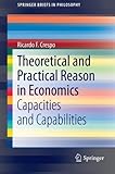 Image de Theoretical and Practical Reason in Economics: Capacities and Capabilities (SpringerBriefs in Philosophy)