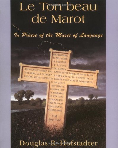 Le Ton Beau De Marot: In Praise Of The Music Of Language Reprint Edition by Hofstadter, Douglas R. published by Basic Books (1998)