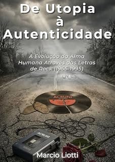 Livro De Utopia à Autenticidade: A Evolução da Alma Humana Através das Letras de Rock (1965-1995)