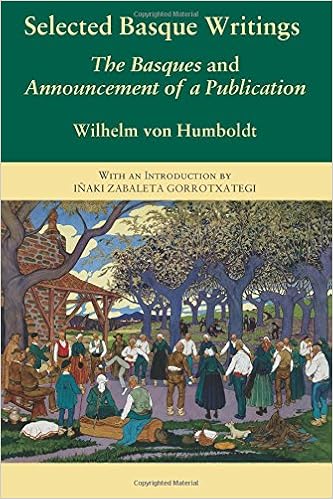 Selected Basque Writings: The Basques and Announcement of a Publication, by Wilhelm von Humboldt Selected Basque Writings: The Basques and Announcement of a Publication, by Wilhelm von Humboldt