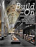 Build-On: Converted Architecture and Transformed Buildings by 