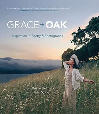 Grace Oak Inspiration In Poetry And Photographs Kindle Edition By Helms Kristin M Stone Meg Religion Spirituality Kindle Ebooks Amazon Com