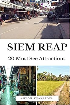 Siem Reap: 20 Must See Attractions (Cambodia Travel Guide Books By Anton), by Anton Swanepoel