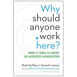 Why Should Anyone Work Here?: What It Takes to Create an Authentic Organization