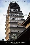 China's Cosmopolitan Empire: The Tang Dynasty (History of Imperial China)