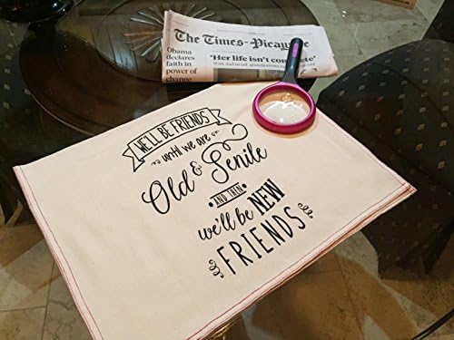 We'll Be Friends Until We are Old &amp; Senile and then we'll be New Friends - Kitchen / Tea Towel 100% cotton