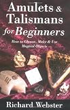 Amulets & Talismans for Beginners: How to Choose, Make & Use Magical Objects (For Beginners (Llewellyn's))