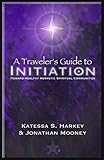 A Traveler's Guide to Initiation by 
