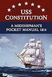USS Constitution A Midshipman's Pocket Manual 1814 by Eric L. Clements