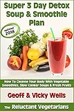 Super 3 Day Detox Soup & Smoothie Plan (The Reluctant Vegetarians Book 2) by Vicky Wells, Geoff Wells