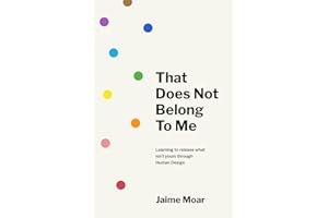 That Does Not Belong to Me: Learning to release what isn’t yours through Human Design
