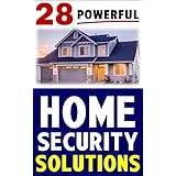 28 Powerful Home Security Solutions: How to Stop Burglars from Targeting Your Home and Stealing Your Valuables