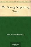 Front cover for the book Mr. Sponge's Sporting Tour by Robert Smith Surtees