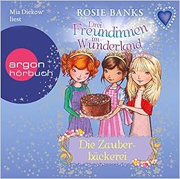 Drei Freundinnen Im Wunderland 08 Die Zauberbackerei Amazon De Banks Rosie Diekow Mia Eisold Viebig Angelika Bucher