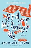 Joshua Max Feldman, "Start Without Me" (William Morrow, 2017)