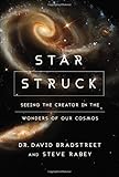 Star Struck: Seeing the Creator in the Wonders of Our Cosmos