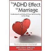 The ADHD Effect on Marriage: Understand and Rebuild Your Relationship in Six Steps
