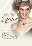 In the Name of Love The Life and Death of Diana, Princess of Wales