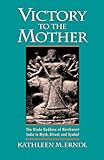 Victory to the Mother: The Hindu Goddess of Northwest India in Myth, Ritual, and Symbol by Kathleen M. Erndl