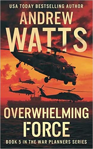 Overwhelming Force The War Planners Watts Andrew 9781796437317 Amazon Com Books