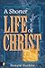Shorter Life of Christ, A