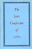 The Scots Confession of 1560 by James Bulloch Ph.D.