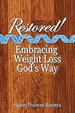 Restored!: Embracing Weight Loss God's Way by Helen Thomas Baratta