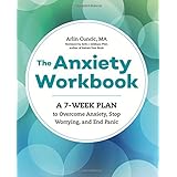 The Anxiety Workbook: A 7-Week Plan to Overcome Anxiety, Stop Worrying, and End Panic