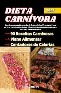 Livro Dieta Carnívora: Descubra como a Alimentação de Origem Animal Promove a Perda de Peso e a Saúde Metabólica, Oferecendo Receitas Carnívoras para uma Vida sem Carboidratos