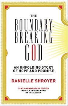 The Boundary-Breaking God: An Unfolding Story of Hope and Promise by [Shroyer, Danielle]
