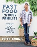 Fast Food for Busy Families: More Than 100 Quick and Easy Paleo Recipes by 