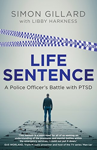 Life Sentence: A Police Officer's Battle with PTSD by Simon Gillard