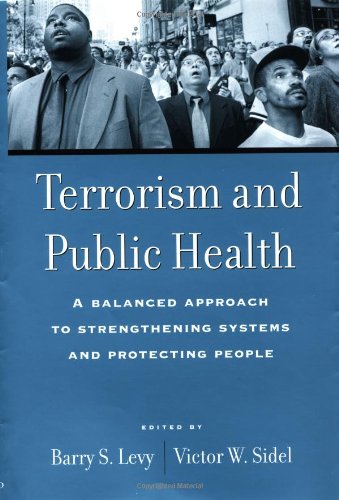 Terrorism and Public Health: A Balanced Approach to Strengthening Systems and Protecting People