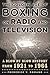 The Golden Age of Boxing on Radio and Television: A Blow-by-Blow History from 1921 to 1964 by 