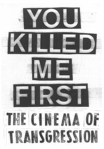 You Killed Me First: The Cinema of Transgression by Carlo McCormick, Sylvère Lotringer, Jonas Mekas, Nick Zedd