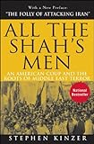 All the Shah's Men: An American Coup and the Roots of Middle East Terror, Stephen Kinzer, 047018549X