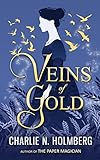 Veins of Gold by Charlie N. Holmberg