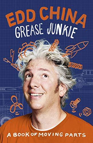 Grease Junkie: A Book of Moving Parts by Edd China EdD