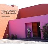 The Architecture of Luis Barragan by Stephen Silverman (2013-08-02)