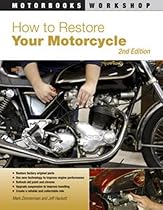 How to Restore Your Motorcycle: Second Edition (Motorbooks Workshop) How to Restore Your Motorcycle: Second Edition (Motorbooks Workshop)