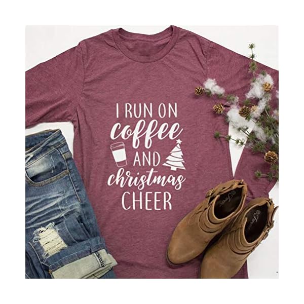 I Run On Coffee and Christmas Cheer Funny T-Shirt Women Long Sleeve Xmas Holiday Tops Tee - Image 5