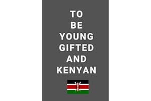 To Be Young Gifted and Kenyan: Inspired Notebook for Africans, African American Men, Women, Girls, and Boys, Journal for Blac