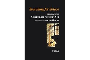 Searching for Solace: A Biography of Abdullah Yusuf Ali Interpreter of The Qur’an