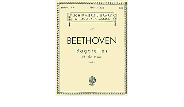 Beethoven Bagatelles For The Piano Book 1 Seven Bagatelles Op 33 Ludwig Van Beethoven Amazon Com Books