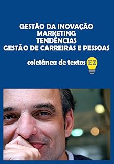 Livro GESTÃO DA INOVAÇÃO – MARKETING – TENDÊNCIAS – GESTÃO DE CARREIRAS E PESSOAS: 1ª Coletânea de 50 Artigos de EDSON ZOGBI