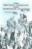 The British Conquest and Dominion of India, Moon, Penderel, 8190109804