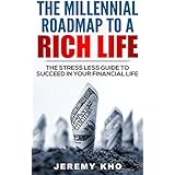 The Millennial Roadmap to a Rich Life: The Stress Less Guide to Succeed in Your Financial Life